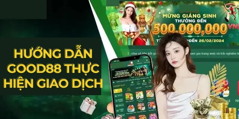 Hướng dẫn Good88 thực hiện giao dịch